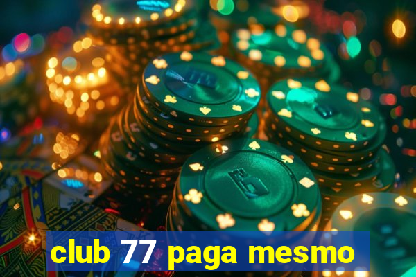 club 77 paga mesmo